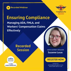 Ensuring Compliance_Managing ADA, FMLA, and Workers’ Compensation Claims Effectively_Suzann Lucas_compliant city