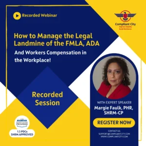 How to Manage the Legal Landmine of the FMLA, ADA_Margie Faulk_compliant city