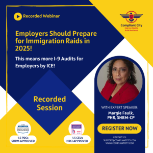 Employers Should Prepare for Immigration Raids in 2025! This means more I-9 Audits for Employers by ICE! _Compliant City_Margie Faulk
