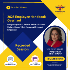 2025 Employee Handbook Overhaul-Navigating Critical, Federal and Multi-States Updates! Learn What Changes Will Impact Employees! Compliant city_margie faulk's webinar